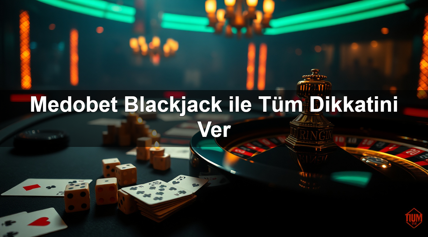 medobet blackjack ile t m dikkatini ver 1779753875143